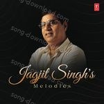 Jagjit Singh's Melodies - Jagjit Singh Song Download